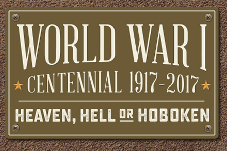 World War I Centennial 1917 17 Heaven Hell Or Hoboken Hoboken Historical Museum